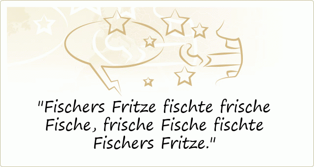Fischers Fritze fischte frische Fische, frische Fische fischte Fischers Fritze.
