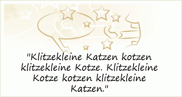 Klitzekleine Katzen kotzen klitzekleine Kotze. Klitzekleine Kotze kotzen klitzekleine Katzen. 