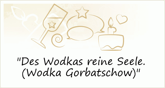 Des Wodkas reine Seele. (Wodka Gorbatschow)