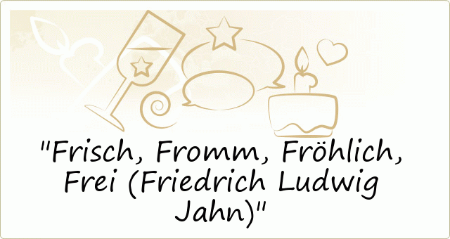 Frisch, Fromm, Fröhlich, Frei (Friedrich Ludwig Jahn)