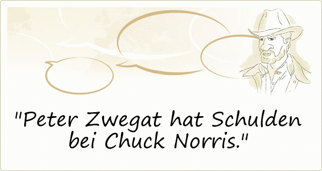 Peter Zwegat hat Schulden bei Chuck Norris.