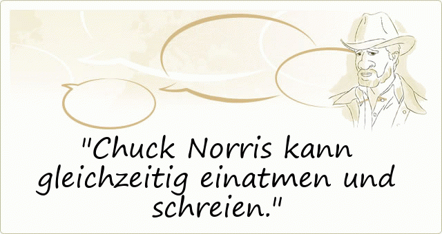 Chuck Norris kann gleichzeitig einatmen und schreien.