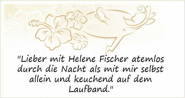 Lieber mit Helene Fischer atemlos durch die Nacht als mit mir selbst allein und keuchend auf dem Laufband.