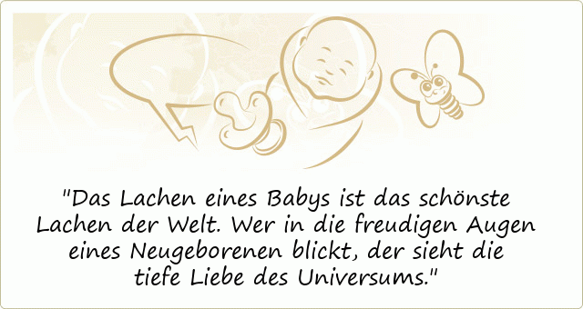 Das Lachen eines Babys ist das schönste Lachen der Welt. Wer in die freudigen Augen eines Neugeborenen blickt, der sieht die tiefe Liebe des Universums.