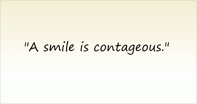 A smile is contageous.