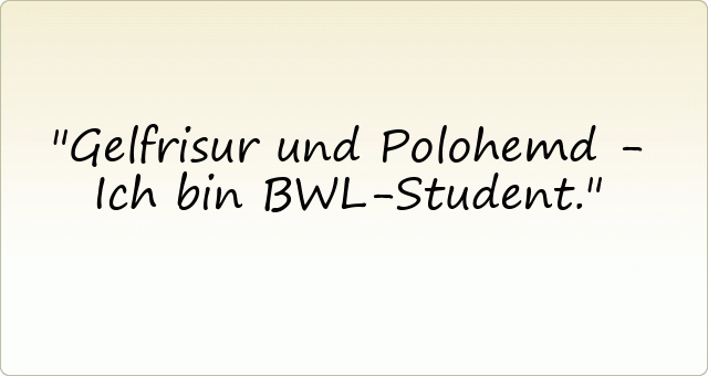 Gelfrisur und Polohemd - Ich bin BWL-Student.