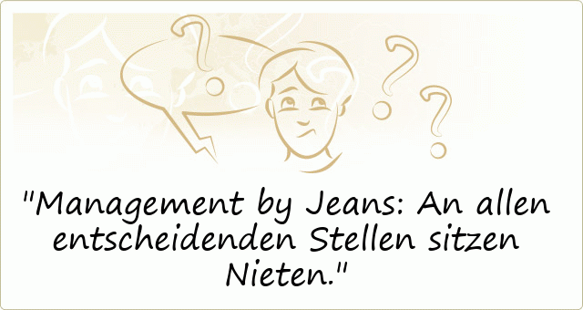 Management by Jeans: An allen entscheidenden Stellen sitzen Nieten.